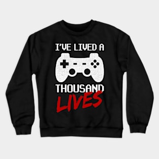 I've Lived A Thousand Lives Video Gamer Design Crewneck Sweatshirt